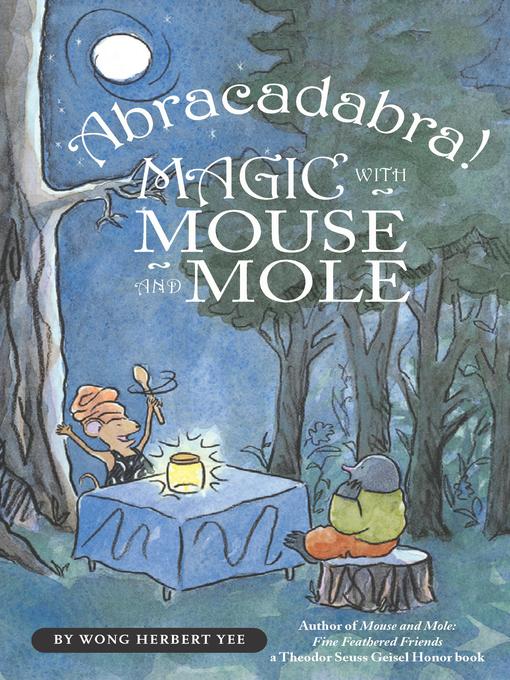 Title details for Abracadabra! Magic with Mouse and Mole by Wong Herbert Yee - Wait list